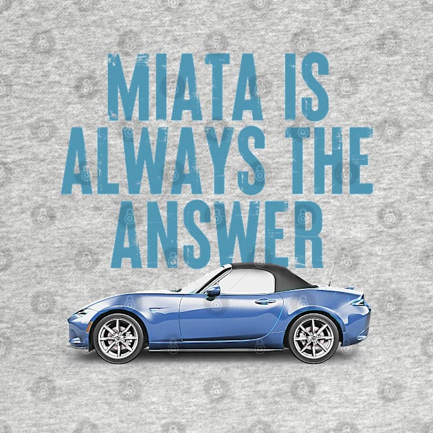 Miata Is Always The Answer (Blue v2)  - Miata Fan Design by DankFutura